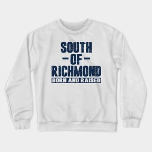 South of Richmond Born and Raised Crewneck Sweatshirt